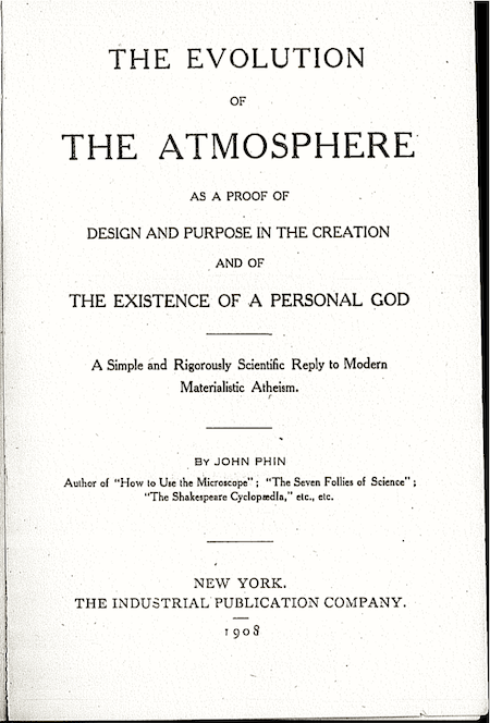 Title Page of John Phin's "The Evolution of the Atmosphere as a Proof of Design and Purpose in the Creation and of the Existence of a Personal God, a Simple and Rigorously Scientific Reply to Modern Materialistic Atheism" 