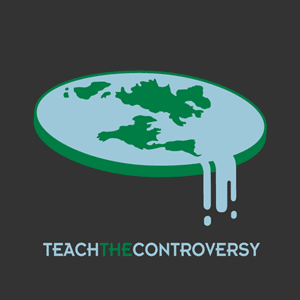 “Teach the Controversy,” flat earth.